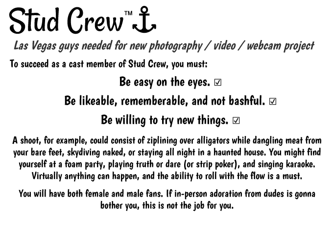 Cast members of Stud Crew must be attractive, likeable, rememberable, not bashful, and adventurous.